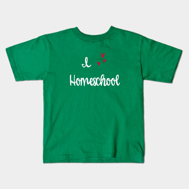 I love homeschool Kids T-Shirt by The Natural Homeschool